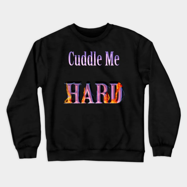 Funny cuddle me hard design Crewneck Sweatshirt by starchildsdesigns